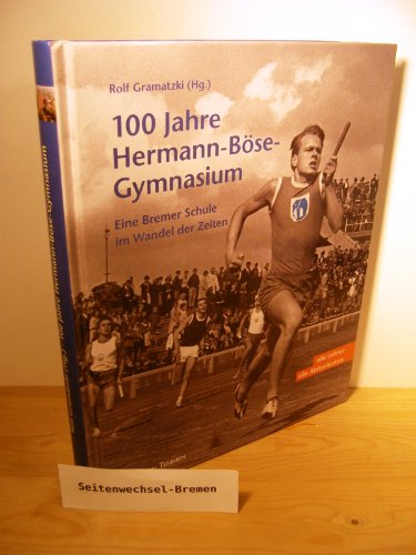 100 Jahre Hermann-Böse-Gymnasium. Eine Bremer Schule im Wandel der Zeiten - Gramatzki Rolf