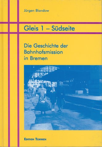 Stock image for Gleis 1 - Sdseite. Die Geschichte der Bahnhofsmission in Bremen (1898 - 1998). for sale by Bojara & Bojara-Kellinghaus OHG