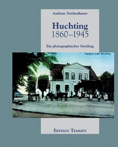 Beispielbild fr Huchting 1860-1945 - Ein photographischer Streifzug. zum Verkauf von Worpsweder Antiquariat