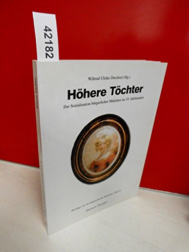 Höhere Töchter: Zur Sozialisation bürgerlicher Mädchen im 19. Jahrhundert (Beiträge zur Sozialgeschichte Bremens) - Wiltrud Ulrike Drechsel