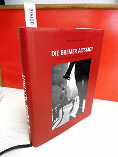 Die Bremer Altstadt : Wanderungen in die Vergangenheit. [Hrsg.: Jörn Christiansen] / Focke-Museum...