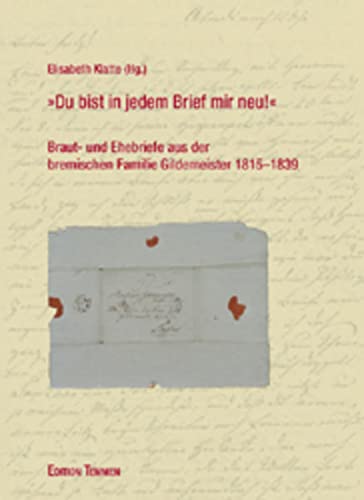 9783861086888: 'Du bist in jedem Brief mir neu!': Braut- und Ehebriefe aus der bremischen Familie Gildemeister 1815 - 1839