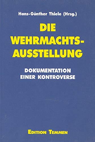 Beispielbild fr Die Wehrmachtsausstellung - Dokumentation einer Kontroverse zum Verkauf von Bernhard Kiewel Rare Books