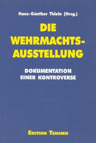 Die Wehrmachtsausstellung. Dokumentation einer Kontroverse