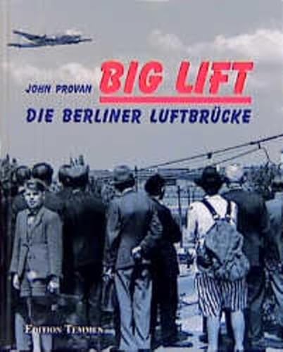 Big lift: die Berliner Luftbr?cke 26. Juni 1948 - 30. September 1949 (9783861087069) by John Provan