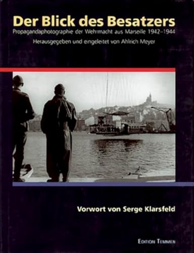 Der Blick des Besatzers. Propagandaphotographie der Wehrmacht aus Marseille 1942-1944. Zweisprachige Ausgabe. Hrsg. und eingeleitet von Ahlrich Meyer; Vorwort von Serge Klarsfeld. Französische Übersetzung von Dominique Pamart-Swoboda und Béatrice Zimmermann.