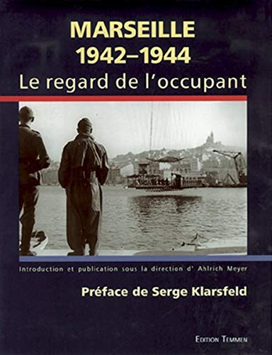 Marseille 1942-1944: Le regard de loccupant - Meyer Ahlrich, Klarsfeld Serge