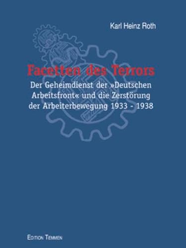 Stock image for Facetten des Terrors: Der Geheimdienst der Deutschen Arbeitsfront und die Zersto?rung der Arbeiterbewegung 1933 bis 1938 (German Edition) for sale by Book Deals