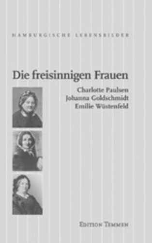 9783861087700: Die freisinnigen Frauen. Charlotte Paulsen, Johanna Goldschmidt, Emilie Wstenfeld
