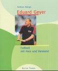 Eduard Geyer. Fußball mit Herz und Verstand - Andreas Baingo