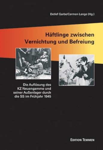 Beispielbild fr Hftlinge zwischen Vernichtung und Befreiung. die Auflsung des KZ Neuengamme und seiner Auenlager durch die SS im Frhjahr 1945. zum Verkauf von Bojara & Bojara-Kellinghaus OHG