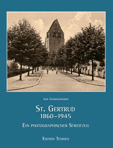 St. Gertrud 1860-1945: Ein photographischer Streifzug - Zimmermann Jan