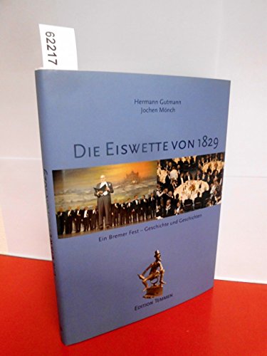 Die Eiswette von 1829, Ein Bremer Fest- Geschichte und Geschichten. - GUTMANN, HERMANN / Mönch, Jochen.