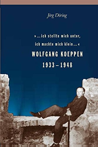 Beispielbild fr ich stellte mich unter, ich machte mich klein . . .', Wolfgang Koeppen 1933-1948 zum Verkauf von medimops