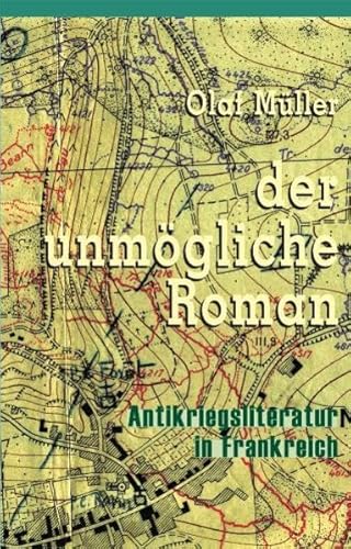 Stock image for Der unmgliche Roman - Antikriegsliteratur in Frankreich zwischen den Weltkriegenn for sale by Lthy + Stocker AG