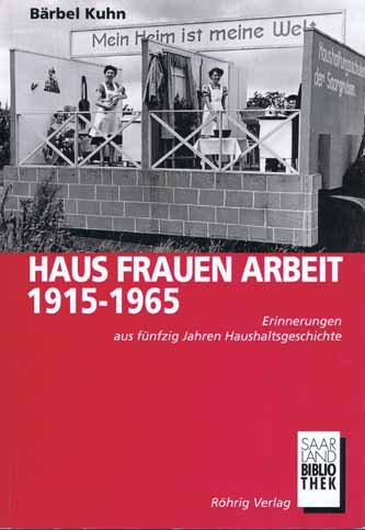 9783861100126: Haus, Frauen, Arbeit 1915-1965: Erinnerungen aus funfzig Jahren Haushaltsgeschichte (Saarland Bibliothek) (German Edition)