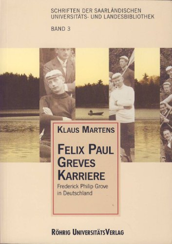 Felix Paul Greves Karriere: Frederick Philip Grove in Deutschland (Schriften der SaarlaÌˆndischen UniversitaÌˆts- und Landesbibliothek) (German Edition) (9783861101284) by Martens, Klaus