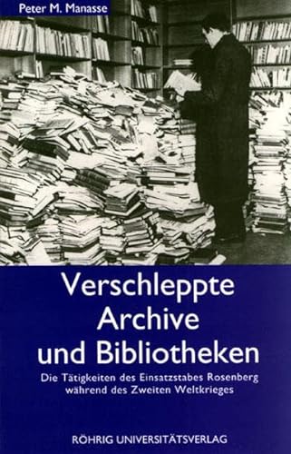 9783861101314: Verschleppte Archive und Bibliotheken: Die Ttigkeiten des Einsatzstabes Rosenberg whrend des Zweiten Weltkrieges (Livre en allemand)
