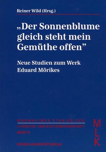 Imagen de archivo de Der Sonnenblume gleich steht mein Gemthe offen: Neue Studien zum Werk Eduard Mrikes (mit einer Bibliographie der Forschungsliteratur 1985-1995) . zur Literatur- und Kulturwissenschaft (MLK)) a la venta por medimops