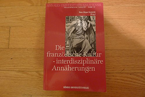 Imagen de archivo de Die franzsische Kultur - interdisziplinre Annherungen Beitrge zu einer Ringvorlesung an der Philosophischen Fakultt der Universitt des Saarlandes a la venta por Buchpark