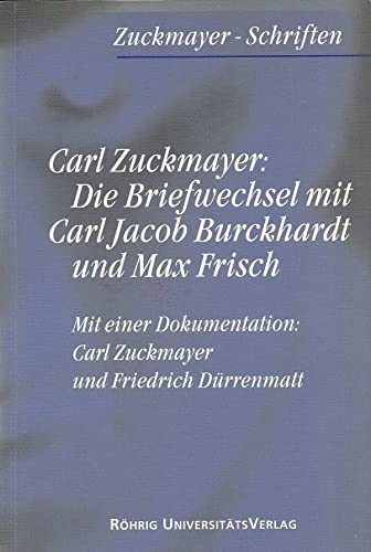 9783861102380: Die Briefwechsel mit Carl Jacob Burckhardt und Max Frisch, mit einer Dokumentation: Carl Zuckmayer und Friedrich Drrenmatt (Zuckmayer-Schriften)