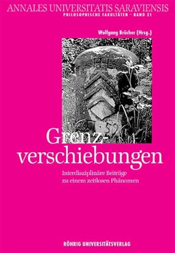 Beispielbild fr Grenzverschiebungen: Interdisziplinre Beitrge zu einem zeitlosen Phnomen (Annales Universitatis Saraviensis) zum Verkauf von medimops