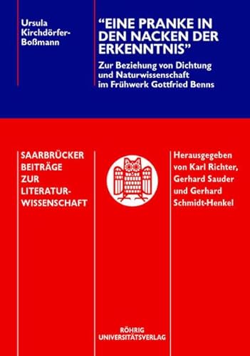 Eine Pranke in den Nacken der Erkenntnis : Zur Beziehung von Dichtung und Naturwissenschaft im Frühwerk Gottfried Benns, Saarbrücker Beiträge zur Literaturwissenschaft 79 - Ursula Kirchdörfer-Boßmann