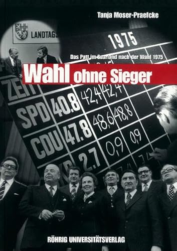 Beispielbild fr Wahl ohne Sieger. Das Patt im Saarland nach der Landtagswahl 1975: Ein Lehrstck des demokratischen Parlamentarismus zum Verkauf von medimops