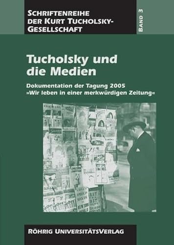 Beispielbild fr Tucholsky und die Medien: Dokumentation der Tagung 2005 "Wir leben in einer merkwrdigen Zeitung" (Schriften der Kurt-Tucholsky-Gesellschaft) zum Verkauf von Buchmarie