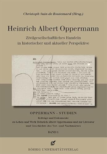 Beispielbild fr Heinrich Albert Oppermann :zivilgesellschaftliches Handeln in historischer und aktueller Perspektive / Christoph Suin de Boutemard (Hrsg.) Zivilgesellschaftliches Handeln in historischer und aktueller Perspektive - Oppermann-Studien 1, Oppermann Studien. Beitrge und Dokumente zu Leben und Werk Heinrich Albert Oppermanns und zur Literatur und Geschichte des Vor- und Nachmrzes 1 zum Verkauf von Schrmann und Kiewning GbR