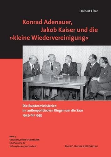 9783861104452: Konrad Adenauer, Jakob Kaiser und die 'kleine Wiedervereinigung': Die Bundesministerien im auenpolitischen Ringen um die Saar 1949-1955 (Livre en allemand)