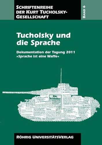 Beispielbild fr Tucholsky und die Sprache: Dokumentation der Tagung 2011 Sprache ist eine Waffe zum Verkauf von medimops