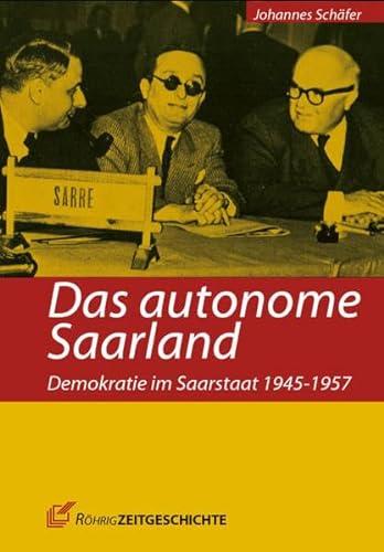 Beispielbild fr Das autonome Saarland: Demokratie im Saarstaat 1945-1957 zum Verkauf von medimops
