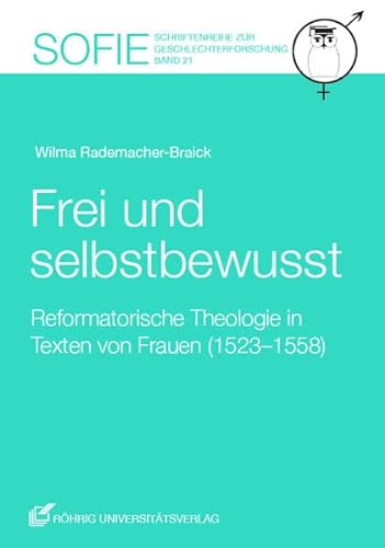 Stock image for Frei und selbstbewusst: Reformatorische Theologie in Texten von Frauen (1523-1558) for sale by GF Books, Inc.