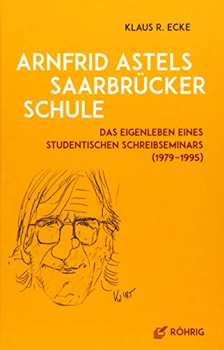 Beispielbild fr Arnfrid Astels Saarbrcker Schule: Das Eigenleben eines studentischen Schreibseminars (1979-1995) zum Verkauf von medimops