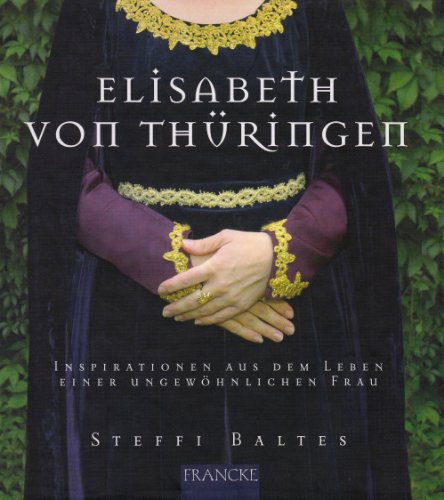 Beispielbild fr Elisabeth von Thringen: Inspirationen aus dem Leben einer ungewhnlichen Frau zum Verkauf von medimops