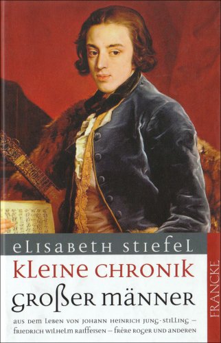 Beispielbild fr Kleine Chronik groer Mnner: Aus dem Leben von Johann Heinrich Jung-Stilling, Friedrich Wilhelm Raiffeisen, Frere Roger und anderen zum Verkauf von medimops