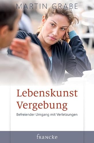 Beispielbild fr Lebenskunst Vergebung: Befreiender Umgang mit Verletzungen zum Verkauf von medimops