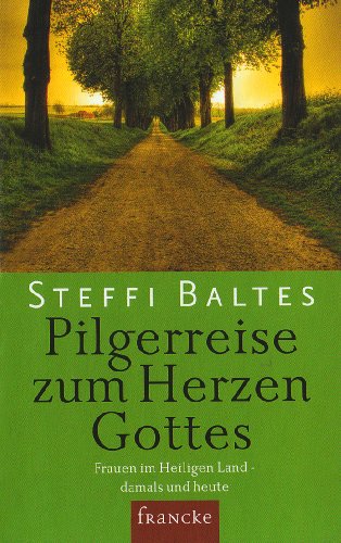 Beispielbild fr Pilgerreise zum Herzen Gottes: Frauen im Heiligen Land damals und heute zum Verkauf von medimops