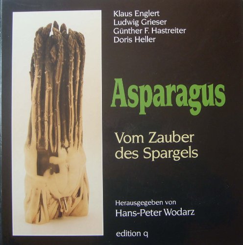 Asparagus : vom Zauber des Spargels. Klaus Englert . Mit Aquarellen von Kurt Sauer und Textbeitr....