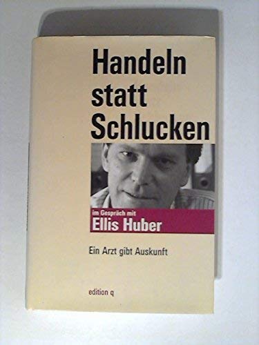 9783861241768: Handeln statt Schlucken: Henno Lohmeyer in Gespräch mit Ellis Huber : ein Arzt gibt Auskunft (German Edition)