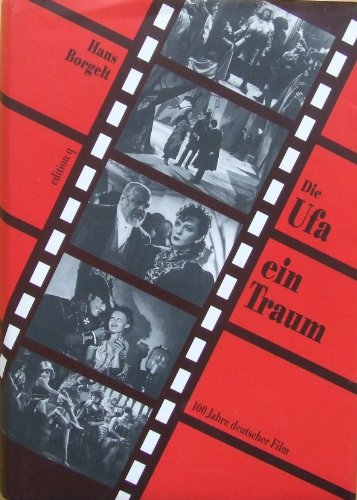 Die UFA - ein Traum : hundert Jahre deutscher Film , Ereignisse und Erlebnisse. Mit einem Vorw. von Volker Schlöndorff - BORGELT, Hans