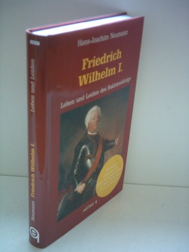Beispielbild fr Friedrich Wilhelm I. Leben und Leiden des Soldatenknigs zum Verkauf von medimops