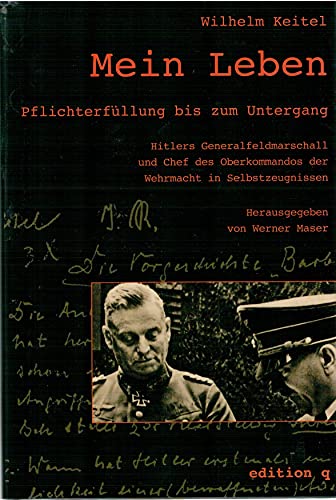 Mein Leben: PflichterfuÌˆllung bis zum Untergang : Hitlers Feldmarschall und Chef des Oberkommandos der Wehrmacht in Selbstzeugnissen (German Edition) (9783861243533) by Keitel, Wilhelm