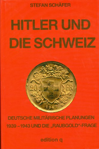 Beispielbild fr Hitler und die Schweiz. Deutsche militrische Planung 1939-1943 und die "Raubgold"-Frage. M. e. Geleitwort v. Werner Maser, zum Verkauf von modernes antiquariat f. wiss. literatur