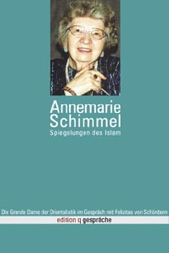 Spiegelungen des Islam. Die Grande Dame der Orientalistik im Gespräch mit Felizitas von Schönborn.