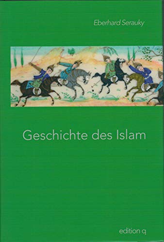 Geschichte des Islam - Entstehung, Entwicklung und Wirkung - Von den Anfängen bir zur Mitte de 20...