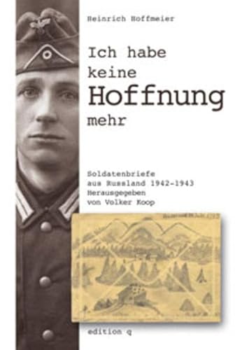 Beispielbild fr Ich habe keine Hoffnung mehr. Soldatenbriefe aus Russland 1942-1943 zum Verkauf von medimops