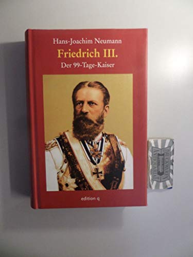 Beispielbild fr Friedrich III: Der 99-Tage-Kaiser zum Verkauf von medimops