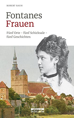 Imagen de archivo de Fontanes Frauen: Fnf Orte - fnf Schicksale - fnf Geschichten a la venta por medimops